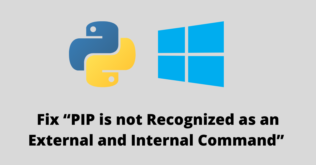 Fix “pip Is Not Recognized As An External And Internal Command” On Windows 1691